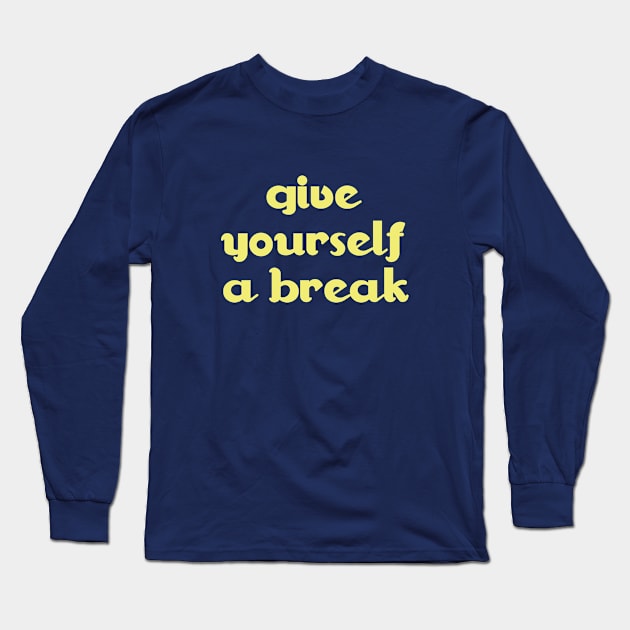 give yourself a break Long Sleeve T-Shirt by cbpublic